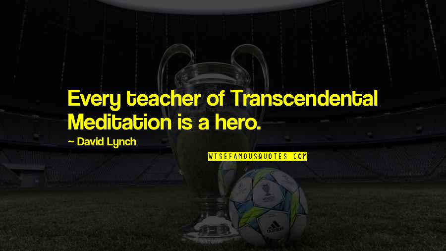 Shovelhead Bobber Quotes By David Lynch: Every teacher of Transcendental Meditation is a hero. Shovelhead Bobber Quotes By David Lynch: Every teacher of Transcendental Meditation is a hero.