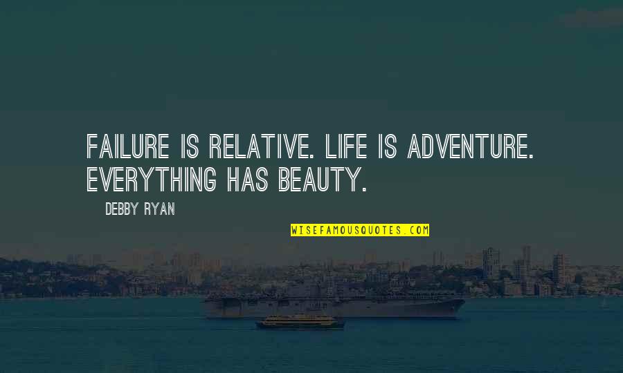 Shoveller Bird Quotes By Debby Ryan: Failure is relative. Life is adventure. Everything has
