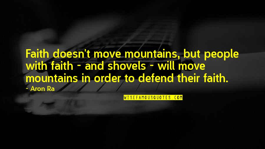 Shovels Quotes By Aron Ra: Faith doesn't move mountains, but people with faith