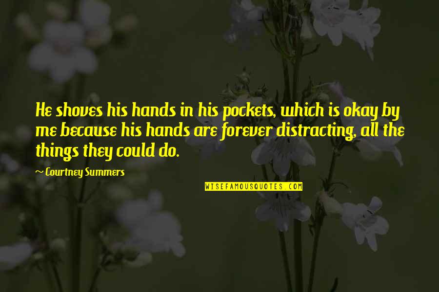 Shoves Quotes By Courtney Summers: He shoves his hands in his pockets, which