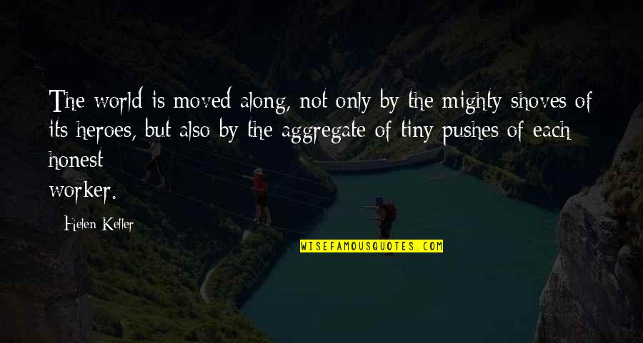 Shoves Quotes By Helen Keller: The world is moved along, not only by Shoves Quotes By Helen Keller: The world is moved along, not only by