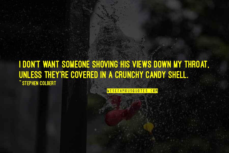 Shoving Quotes By Stephen Colbert: I don't want someone shoving his views down