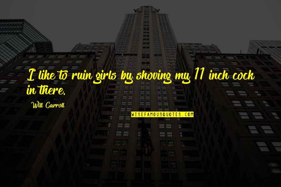 Shoving Quotes By Will Carroll: I like to ruin girls by shoving my
