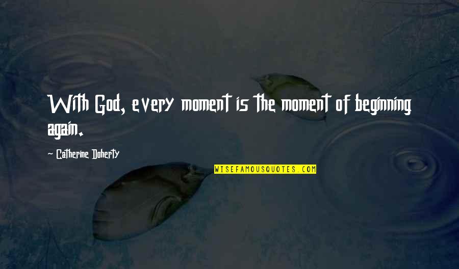 Shoving Under The Rug Quotes By Catherine Doherty: With God, every moment is the moment of