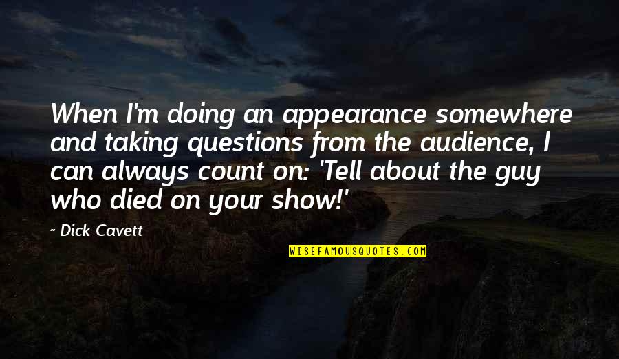 Show And Tell Quotes By Dick Cavett: When I'm doing an appearance somewhere and taking