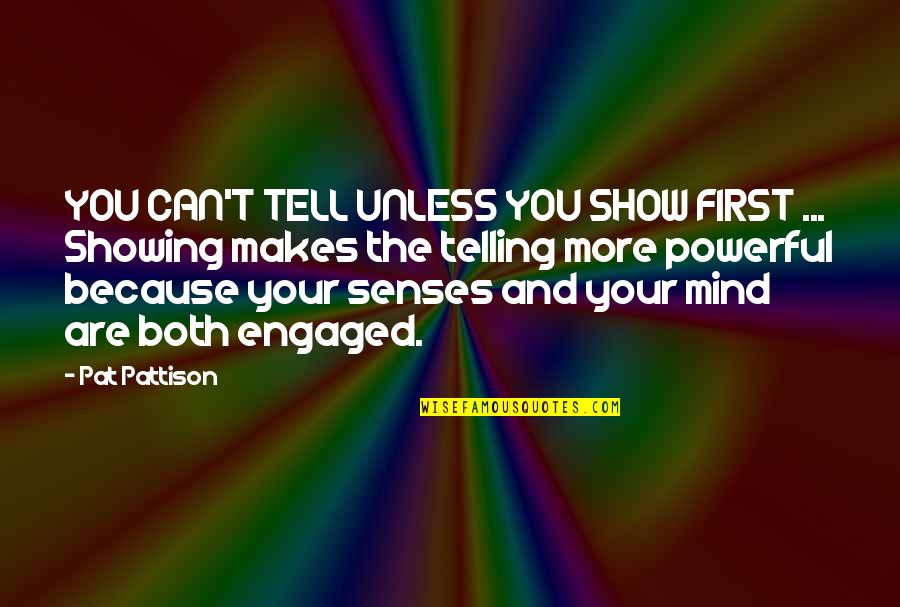 Show And Tell Quotes By Pat Pattison: YOU CAN'T TELL UNLESS YOU SHOW FIRST ...