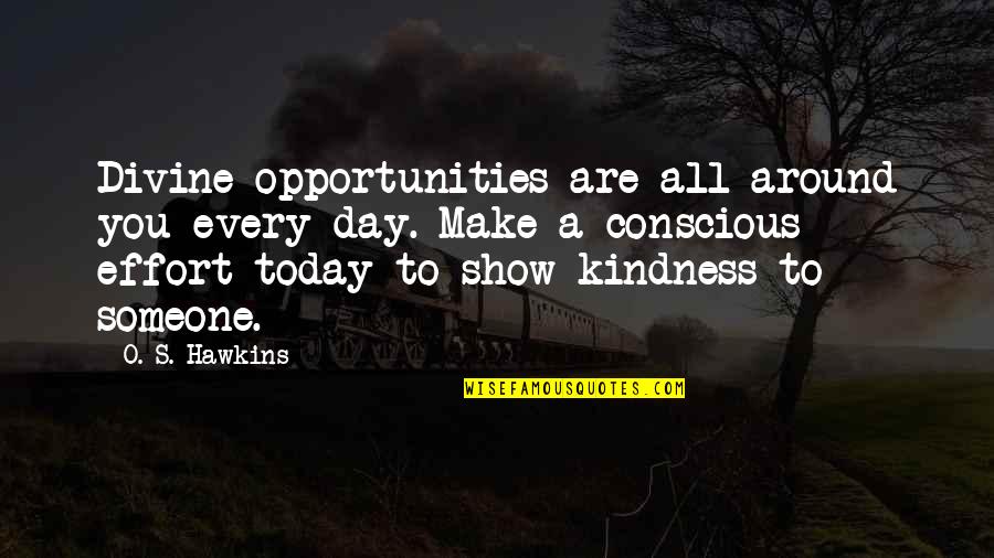Show Day Quotes By O. S. Hawkins: Divine opportunities are all around you every day. Show Day Quotes By O. S. Hawkins: Divine opportunities are all around you every day.