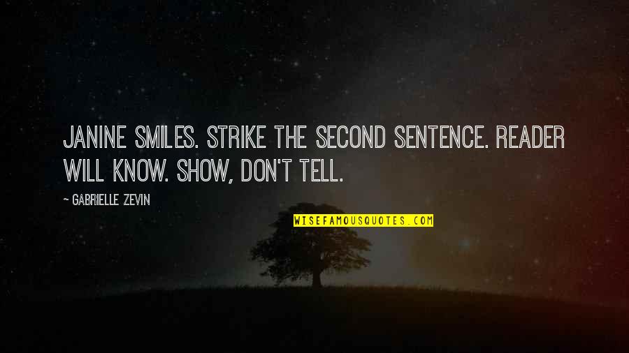 Show Don Tell Quotes By Gabrielle Zevin: Janine smiles. Strike the second sentence. Reader will