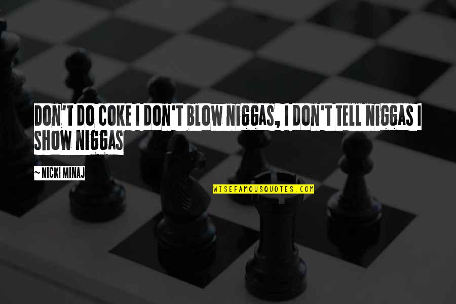 Show Don Tell Quotes By Nicki Minaj: Don't do coke I don't blow niggas, I