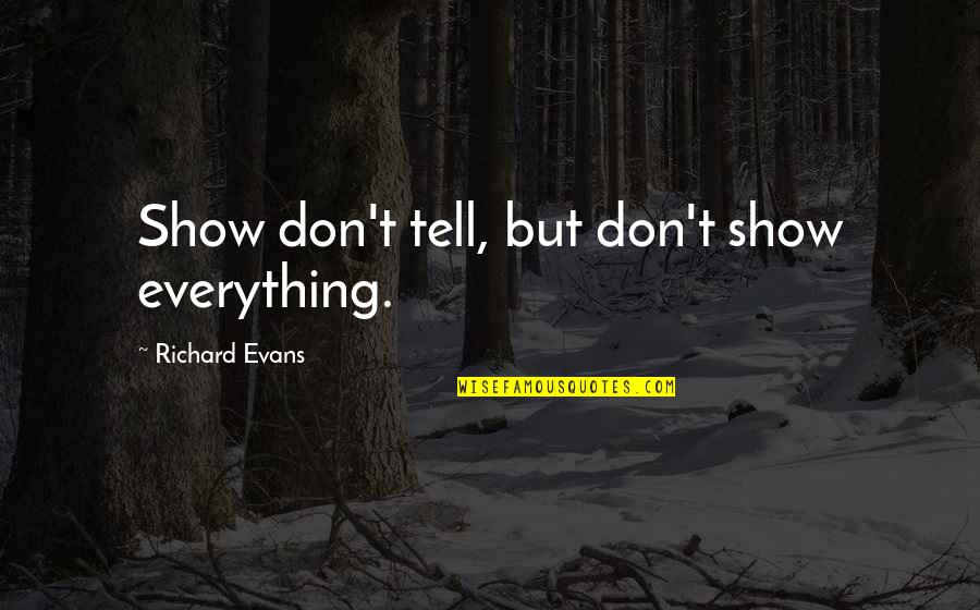 Show Don Tell Quotes By Richard Evans: Show don't tell, but don't show everything.