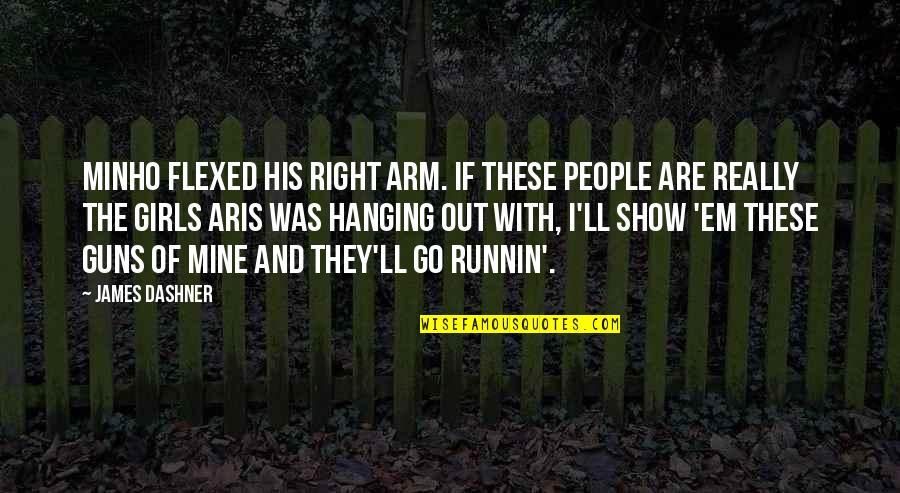 Show Em Quotes By James Dashner: Minho flexed his right arm. If these people Show Em Quotes By James Dashner: Minho flexed his right arm. If these people