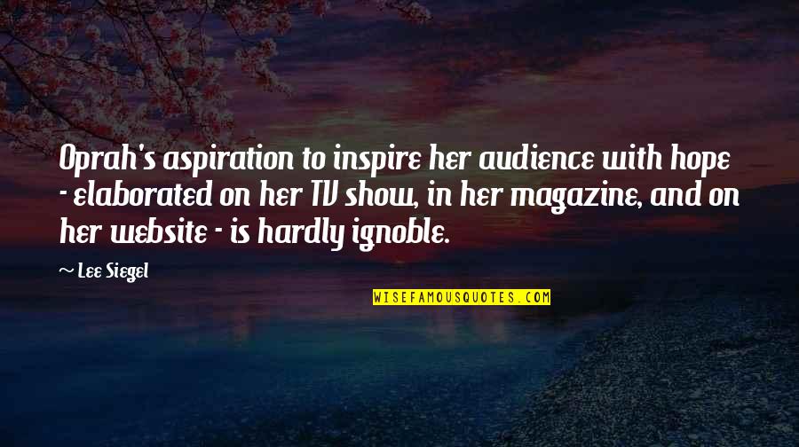 Show Her Off Quotes By Lee Siegel: Oprah's aspiration to inspire her audience with hope