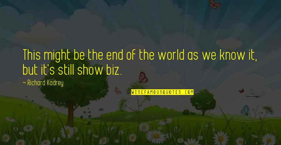 Show It Quotes By Richard Kadrey: This might be the end of the world