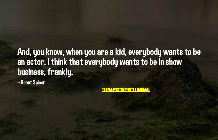 Show Kid Quotes By Brent Spiner: And, you know, when you are a kid,