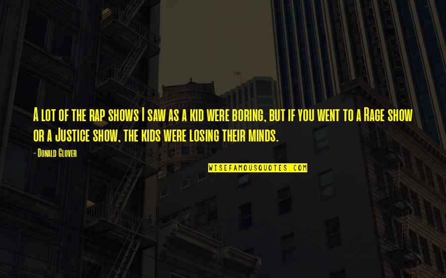 Show Kid Quotes By Donald Glover: A lot of the rap shows I saw Show Kid Quotes By Donald Glover: A lot of the rap shows I saw