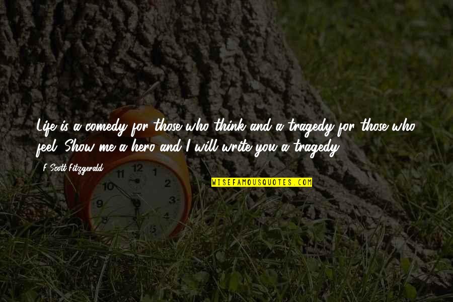 Show Life Quotes By F Scott Fitzgerald: Life is a comedy for those who think Show Life Quotes By F Scott Fitzgerald: Life is a comedy for those who think