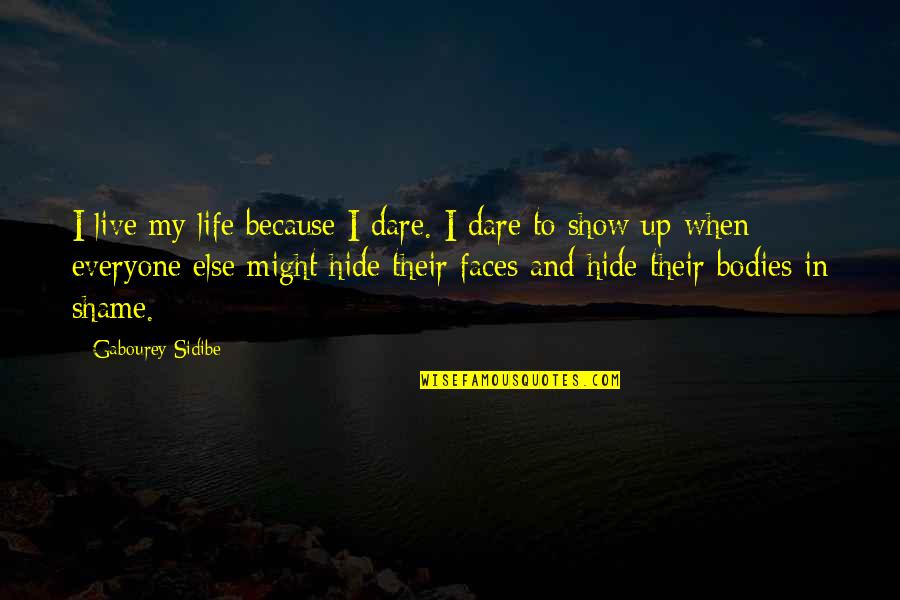 Show Life Quotes By Gabourey Sidibe: I live my life because I dare. I