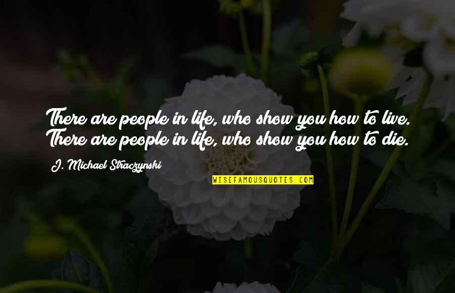 Show Life Quotes By J. Michael Straczynski: There are people in life, who show you