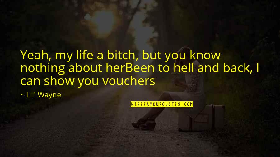 Show Life Quotes By Lil' Wayne: Yeah, my life a bitch, but you know