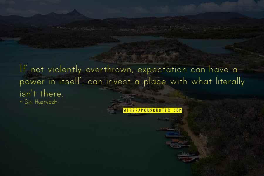 Show Love To Everyone Quotes By Siri Hustvedt: If not violently overthrown, expectation can have a