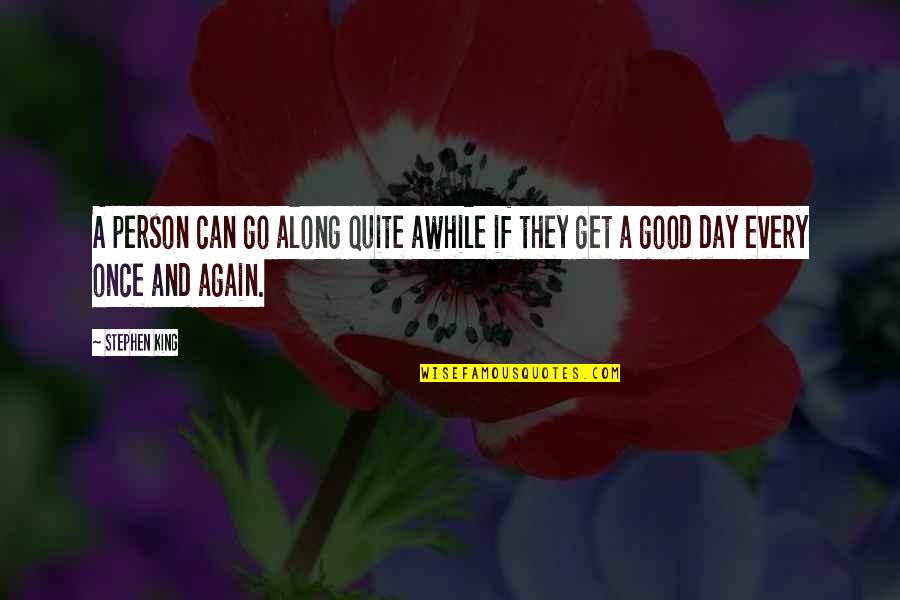 Show Me A Great Man Who Is The Son Of A Great Man Quote Quotes By Stephen King: A person can go along quite awhile if