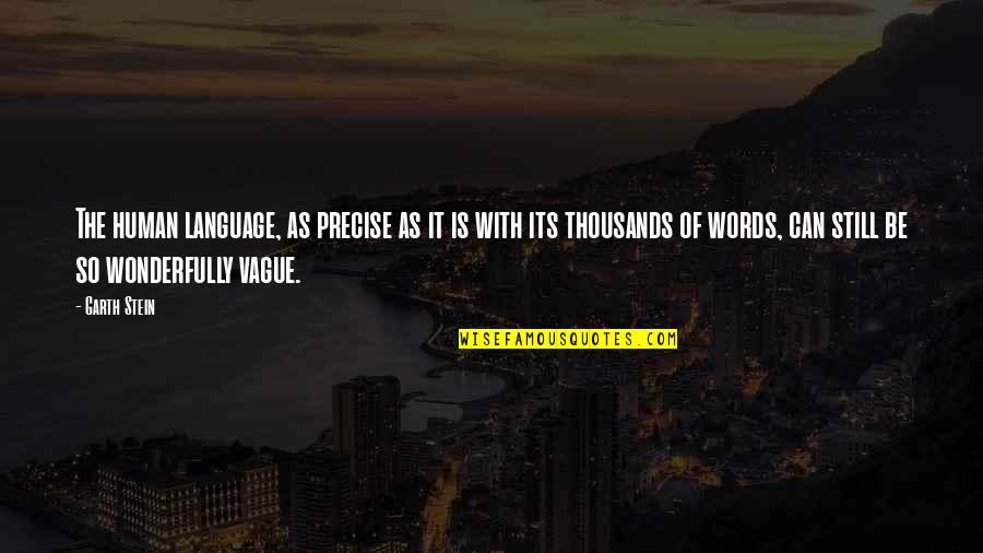Show Me A Real Man Quotes By Garth Stein: The human language, as precise as it is