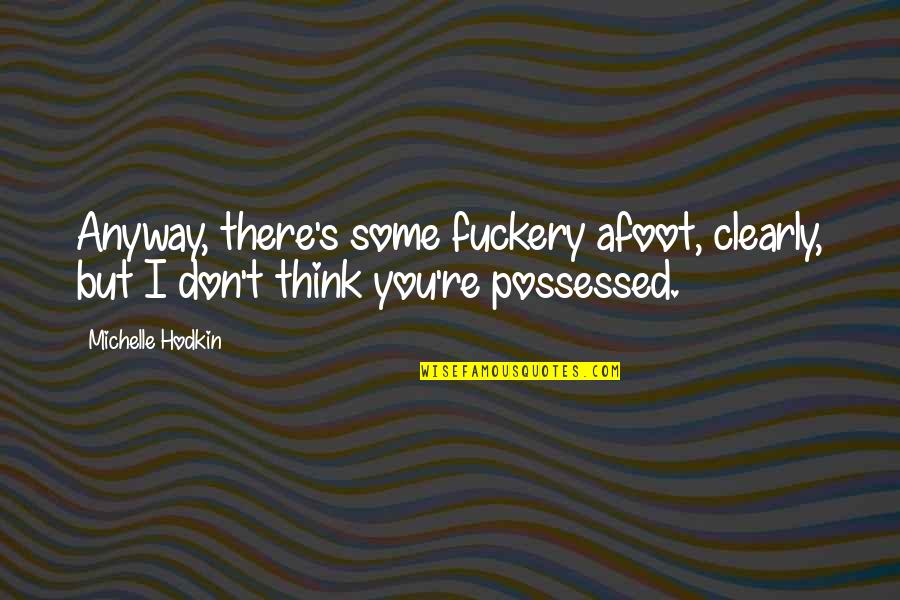 Show Me A Real Man Quotes By Michelle Hodkin: Anyway, there's some fuckery afoot, clearly, but I