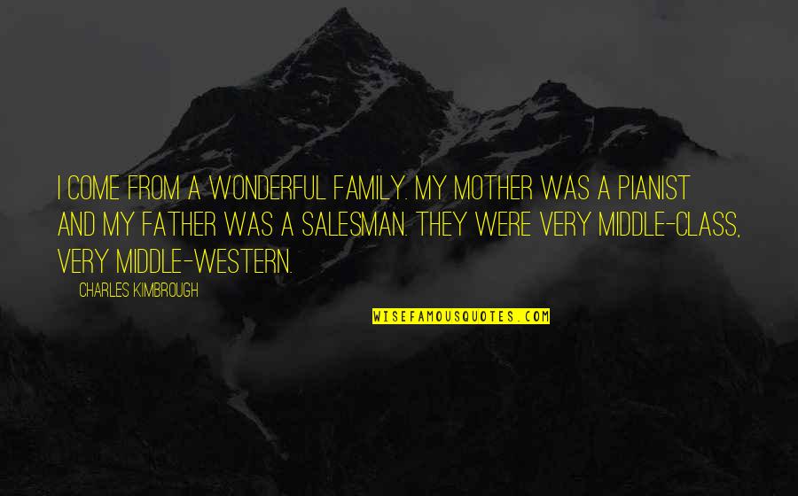 Show Me Off To The World Quotes By Charles Kimbrough: I come from a wonderful family. My mother