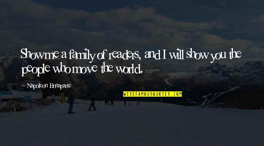 Show Me Off To The World Quotes By Napoleon Bonaparte: Show me a family of readers, and I