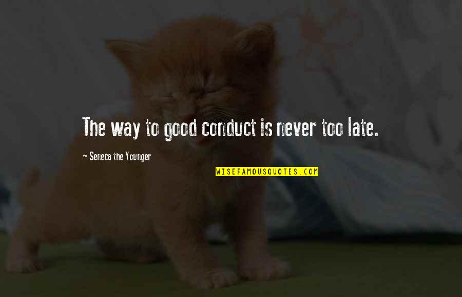 Show Me Off To The World Quotes By Seneca The Younger: The way to good conduct is never too