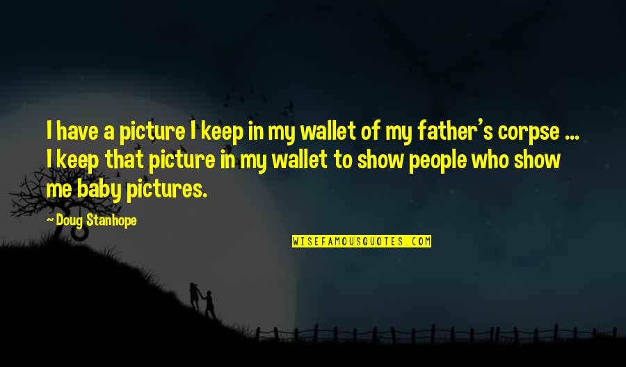 Show Me Pictures Of Quotes By Doug Stanhope: I have a picture I keep in my