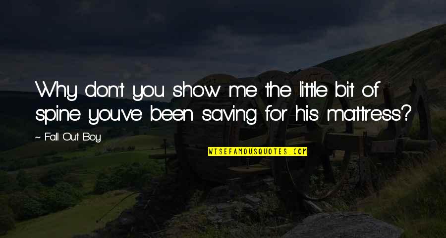 Show Me Quotes By Fall Out Boy: Why don't you show me the little bit