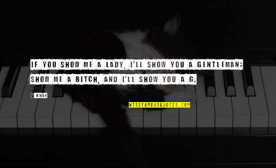 Show Me Quotes By K'wan: If you show me a lady, I'll show