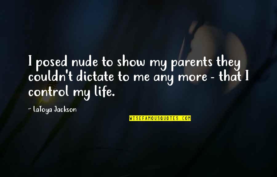 Show Me Quotes By LaToya Jackson: I posed nude to show my parents they