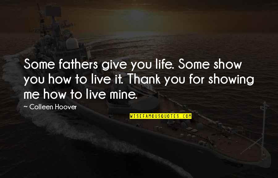 Show Me Some Quotes By Colleen Hoover: Some fathers give you life. Some show you