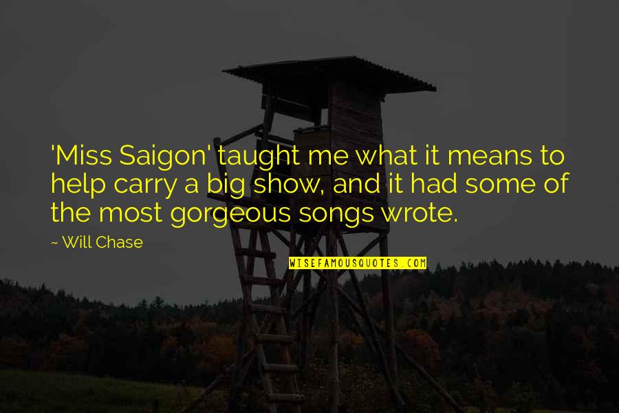 Show Me Some Quotes By Will Chase: 'Miss Saigon' taught me what it means to