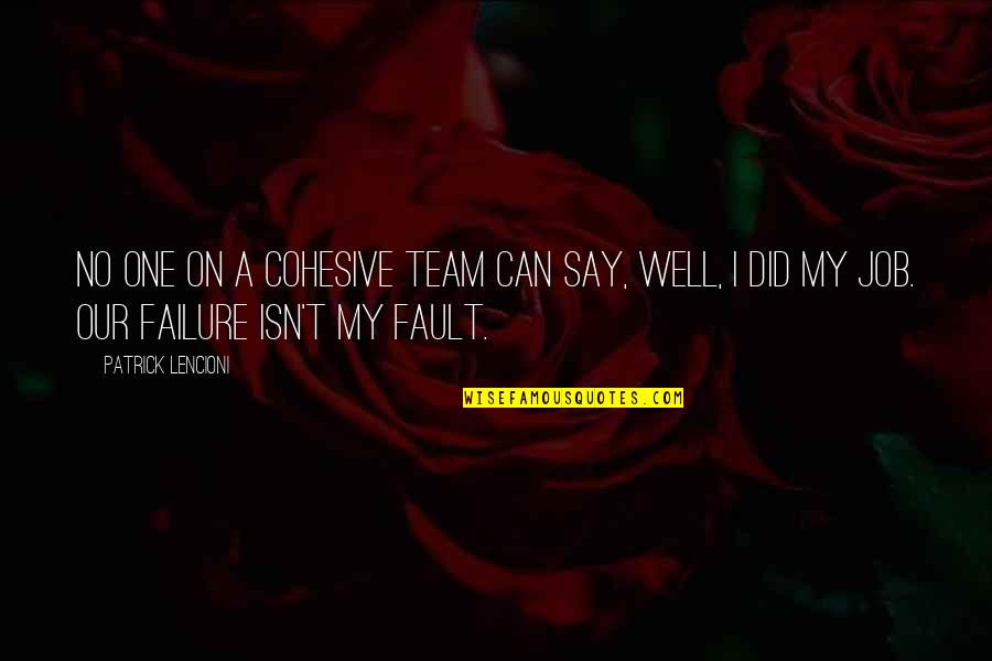 Show Me Some Respect Quotes By Patrick Lencioni: No one on a cohesive team can say, Show Me Some Respect Quotes By Patrick Lencioni: No one on a cohesive team can say,