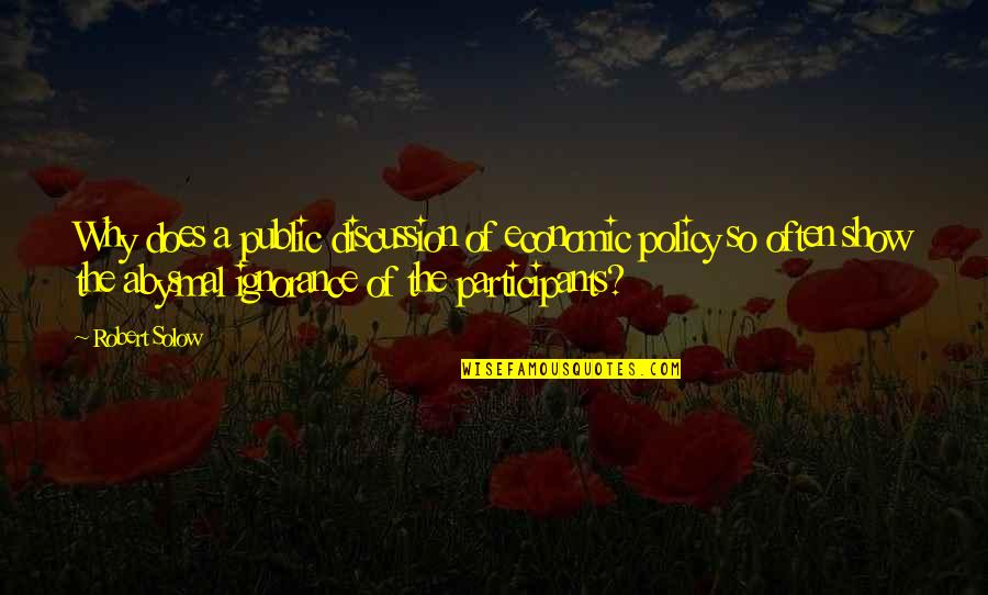 Show Me The Best Friendship Ever Quotes By Robert Solow: Why does a public discussion of economic policy Show Me The Best Friendship Ever Quotes By Robert Solow: Why does a public discussion of economic policy