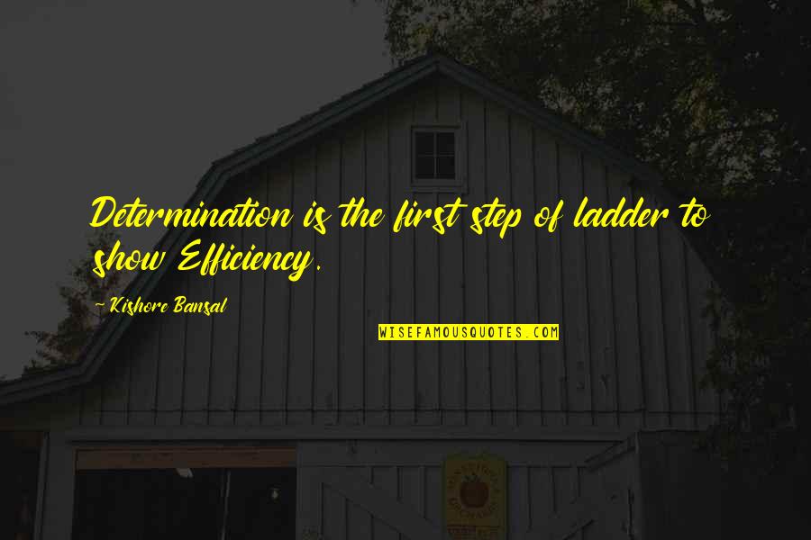 Show Me The Child At 7 Quote Quotes By Kishore Bansal: Determination is the first step of ladder to