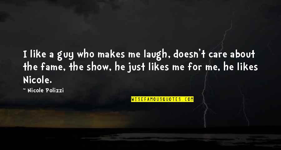 Show Me You Care Quotes By Nicole Polizzi: I like a guy who makes me laugh,