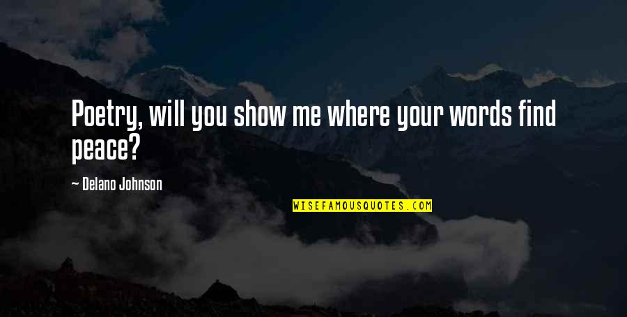 Show Me You Love Quotes By Delano Johnson: Poetry, will you show me where your words