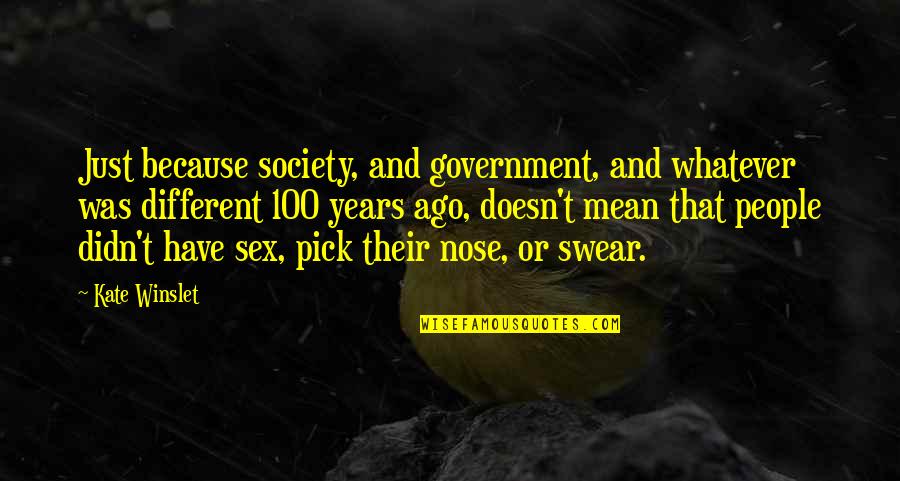 Show Me Your Worth It Quotes By Kate Winslet: Just because society, and government, and whatever was Show Me Your Worth It Quotes By Kate Winslet: Just because society, and government, and whatever was