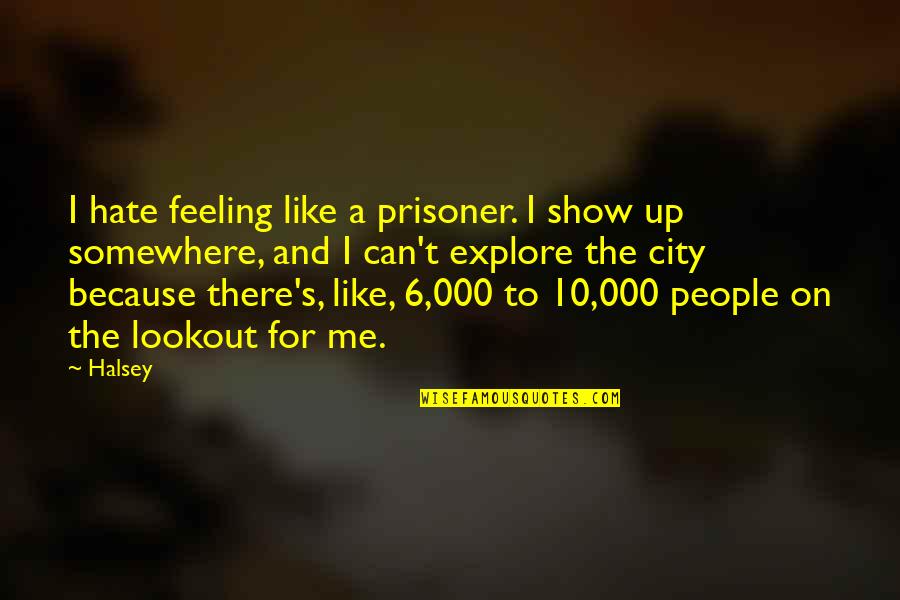 Show No Feeling Quotes By Halsey: I hate feeling like a prisoner. I show