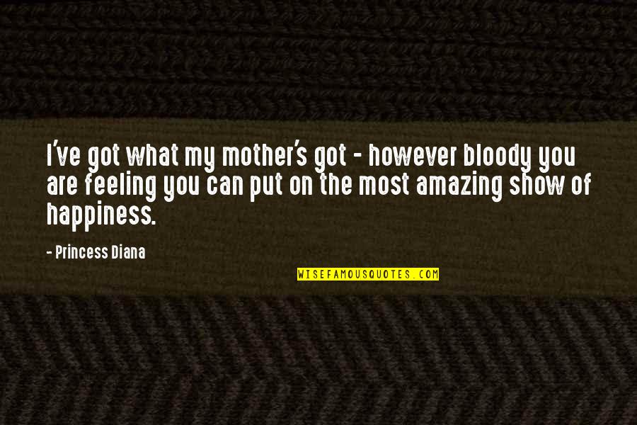 Show No Feeling Quotes By Princess Diana: I've got what my mother's got - however