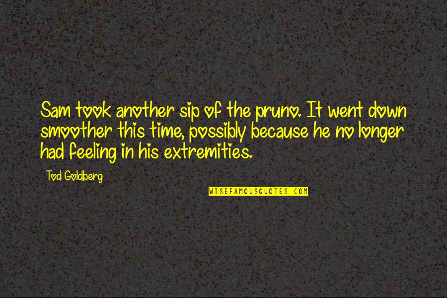 Show No Feeling Quotes By Tod Goldberg: Sam took another sip of the pruno. It
