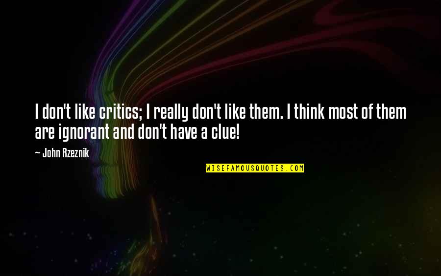 Show No Pain Quotes By John Rzeznik: I don't like critics; I really don't like