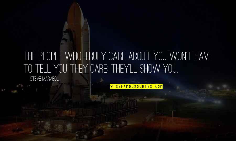 Show Not Tell Quotes By Steve Maraboli: The people who truly care about you won't