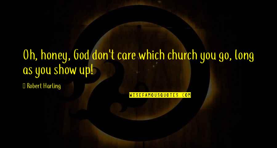 Show Off Care Quotes By Robert Harling: Oh, honey, God don't care which church you