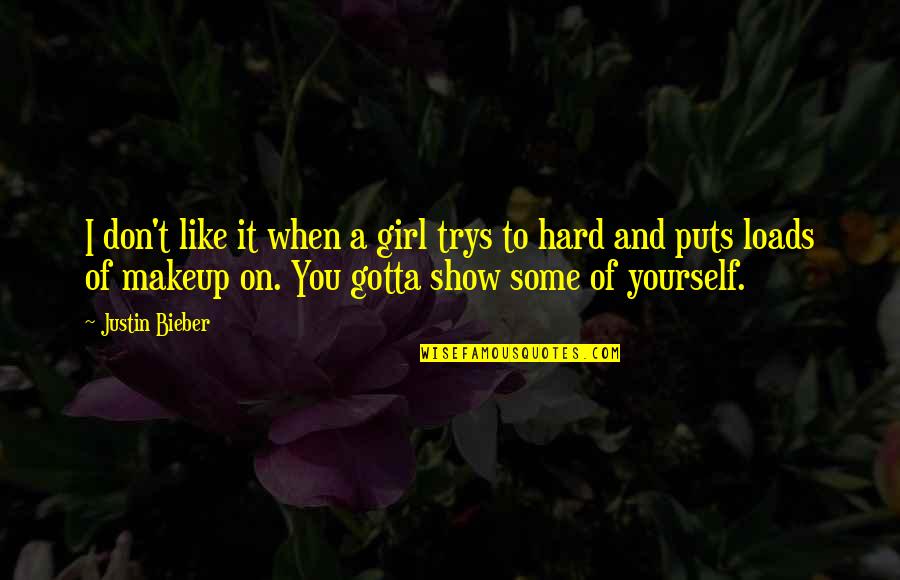 Show Off Girl Quotes By Justin Bieber: I don't like it when a girl trys
