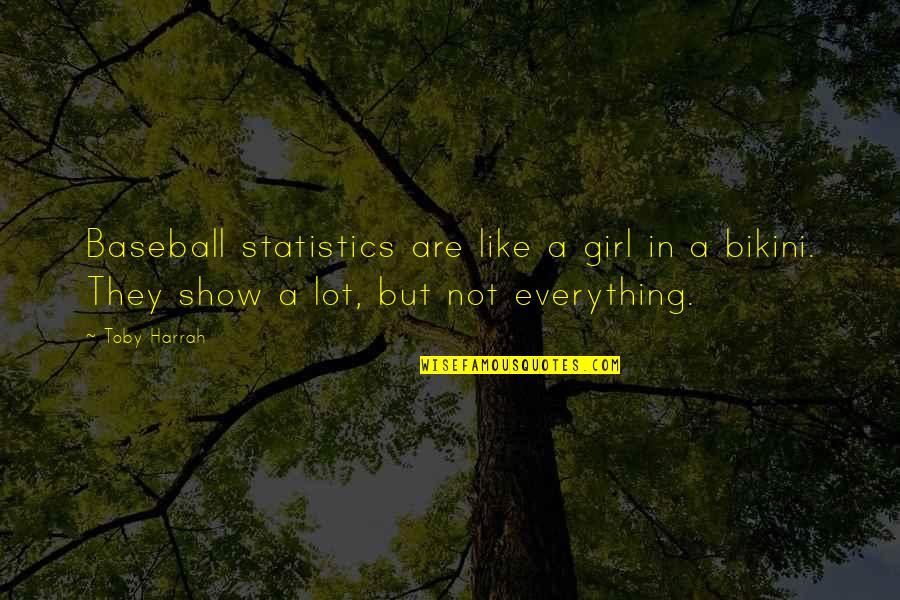 Show Off Girl Quotes By Toby Harrah: Baseball statistics are like a girl in a